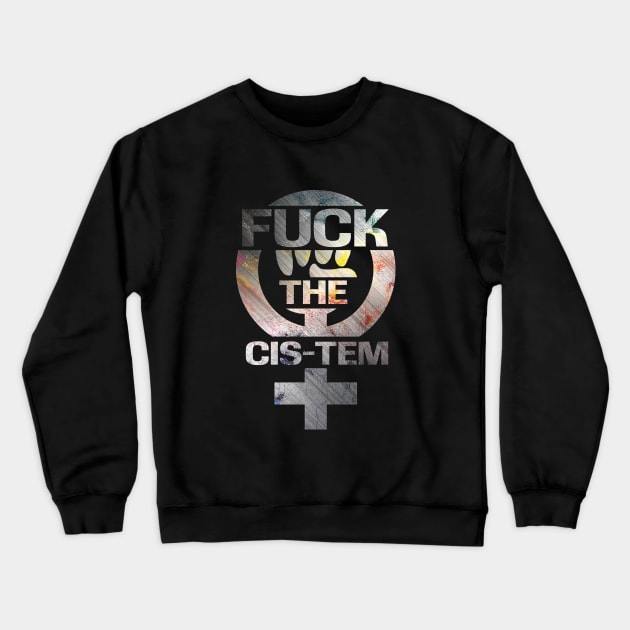 Fuck the CIS-TEM Crewneck Sweatshirt by Finito_Briganti